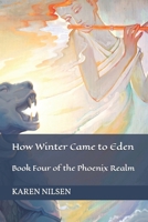 How Winter Came to Eden : Book Four of the Phoenix Realm 1548235547 Book Cover