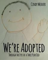We're Adopted: Through the Eyes of a Three Year Old 1642995525 Book Cover