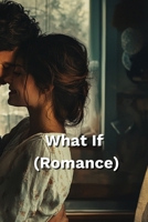 What If (Romance) B0DRZ11N5M Book Cover
