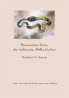 Bewusstes Sein, die richtende Stille Gottes: ...oder, das nahende Ende eines ersten Mythos 3833438916 Book Cover