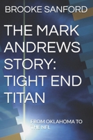 THE MARK ANDREWS STORY: TIGHT END TITAN: FROM OKLAHOMA TO THE NFL B0DVG9SLFS Book Cover