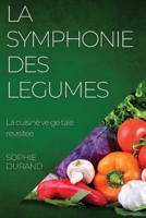 La Symphonie des Legumes: La cuisine vegetale revisitee 1835190820 Book Cover