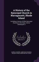 A History of the Episcopal Church in Narragansett, Rhode Island: Including a History of Other Episcopal Churches in the State, Volume 2, part 2 1147144753 Book Cover