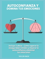 Autoconfianza y Domina Tus Emociones: Incluye 2 obras - C?mo superar la inseguridad, timidez y mejorar la autoconfianza y dominar tus emociones B0851MXX41 Book Cover