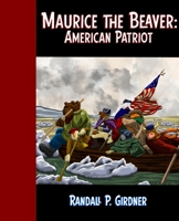 MAURICE THE BEAVER: AMERICAN PATRIOT! B08WP5GWM7 Book Cover