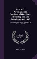 Life and Distinguished Services of Hon. William Mckinley and the Great Issues of 1896: Containing Also a Sketch of the Life of Garret A. Hobart 1178205622 Book Cover