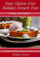 Your Gluten Free Holiday Dessert Tray: 25 Recipes You Won't Believe Are Gluten Free! 1979535450 Book Cover