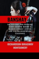 Banshay: The History and Warrior Ethos Behind Burma’s Bladed Combat System and Its Philosophical Teachings: Understanding Its Place in Burmese ... History of Martial Wisdom & Combat Evolution) B0DVR17ST4 Book Cover