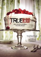 True Blood: Eats, Drinks, and Bites from Bon Temps 1452110867 Book Cover
