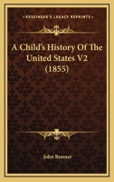 A Child's History of the United States, Volume 2 1022662589 Book Cover