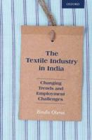 The Textile Industry in India: Changing Trends and Employment Challenges 0199469350 Book Cover