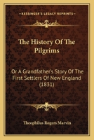 The History Of The Pilgrims: Or A Grandfather's Story Of The First Settlers Of New England 1166291103 Book Cover