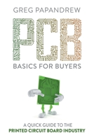 PCB Basics for Buyers: A Quick Guide to the Printed Circuit Board Industry 0983939195 Book Cover