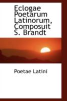 Eclogae Poetarum Latinorum, Composuit S. Brandt 0526258764 Book Cover