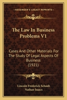 The Law In Business Problems V1: Cases And Other Materials For The Study Of Legal Aspects Of Business 0548827982 Book Cover