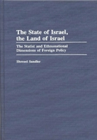 The State of Israel, The Land of Israel: The Statist and Ethnonational Dimensions of Foreign Policy (Contributions in Political Science) 0313288224 Book Cover