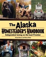 Alaska Homesteader's Handbook: Independent Living on the Last Frontier 0882409859 Book Cover