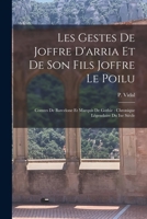 Les Gestes De Joffre D'arria Et De Son Fils Joffre Le Poilu: Comtes De Barcelone Et Marquis De Gothie: Chronique Légendaire Du Ixe Siècle 1018649840 Book Cover