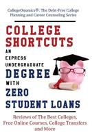 College Shortcuts: An Express Undergraduate Degree with Zero Student Loans: Reviews of The Best Colleges, Free Online Courses, College Transfers and ... Planning and Career Counseling Series) 1976842115 Book Cover