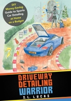 Driveway Detailing Warrior: DIY Money-Saving Guide to Sports Car Detailing at Home on a Budget 1802274928 Book Cover