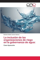 La inclusión de las organizaciones de riego en la gobernanza de agua 6202248602 Book Cover