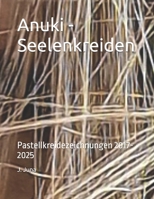 Anuki - Seelenkreiden: Pastellkreidezeichnungen 2017-2025 B0FV3G8MYG Book Cover