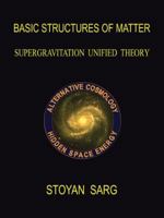 Basic Structures of Matter: Supergravitation Unified Theory 1412083877 Book Cover