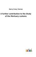 A Further Contribution to the Study of the Mortuary Customs of the North American Indians 101821495X Book Cover