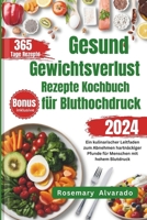 Gesund Gewichtsverlust Rezepte Kochbuch für Bluthochdruck: Ein kulinarischer Leitfaden zum Abnehmen hartnäckiger Pfunde für Menschen mit hohem ... Inspired Recipes for Health) (German Edition) B0CSJZ51JM Book Cover