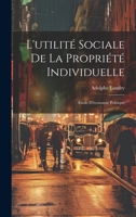 L'utilité Sociale De La Propriété Individuelle: Étude D'économie Politique 1021729302 Book Cover