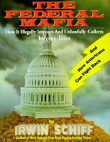 Federal Mafia: How It Illegally Imposes and Unlawfully Collects Income Taxes 0930374096 Book Cover
