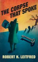 The Corpse That Spoke 1479438278 Book Cover