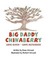 Big Daddy Chinaberry: Love Given - Love Returned 1462677002 Book Cover
