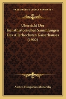 Ubersicht Der Kunsthistorischen Sammlungen Des Allerhochsten Kaiserhauses (1902) 1168123127 Book Cover