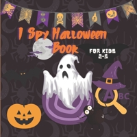 I Spy Halloween Book for Kids 2-5: A to Z Fun Alphabet Activity Spooky Scary Pumpkin,witche,Boo Ghost,Bat - Guessing Game Halloween Gift Idea For Little Kids,Toddlers & Preschool & Kindergarteners B08JQZPJVZ Book Cover
