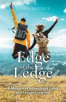 Edge of the Ledge: A Memoir of Adventures Lived and Lessons Learned 1038340640 Book Cover