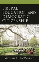 Liberal Education and Democratic Citizenship 1666948772 Book Cover