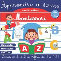 Apprendre à écrire avec la méthode Montessori: Cahier d'activités Montessori dès 3 ans - Apprendre à écrire maternelle, petite section, moyenne ... - Education alternative B08LG7YQTZ Book Cover