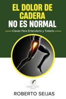 El Dolor de Cadera No Es Normal: 20 historias reales que te ayudarán a entender y mejorar tu salud articular B0F2YWV1JG Book Cover