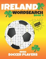 Ireland Wordsearch - Book 4 - Irish Soccer Players: Over 475 Irish Soccer Players to find - Puzzles and Players Statistics for every player. A soccer B08XZDRGF6 Book Cover