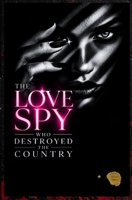 The Love Spy who Destroyed the Country 6502179762 Book Cover