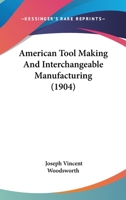 American Tool Making and Interchangeable Manufacturing 1018445412 Book Cover