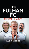 The Fulham FC Miscellany 0752465260 Book Cover