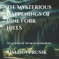 The Mysterious Happenings of Pine Fork Hills: The Legend of the Mean Evergreen B0CWHHM817 Book Cover
