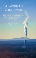 Cleaning Up Greenwash: Corporate Environmental Crime and the Crisis of Capitalism 1793600562 Book Cover