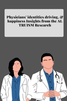 Physicians' identities driving and happiness Insights from the altruism Research 5817548917 Book Cover