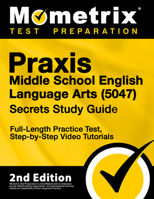 Praxis Middle School English Language Arts (5047) Secrets Study Guide - Exam Review and Practice Test for the Praxis Subject Assessments [2nd Edition] 1516741218 Book Cover