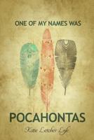 One of My Names Was Pocahontas 1480963879 Book Cover