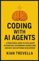 Coding with AI Agents: A Practical Guide to Intelligent Automation, Autonomous Workflows, and Next-Gen Software Development B0G3PVLBL7 Book Cover
