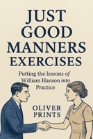 Just Good Manners Exercises: Putting the lessons of William Hanson into Practice B0FHDLKLRG Book Cover